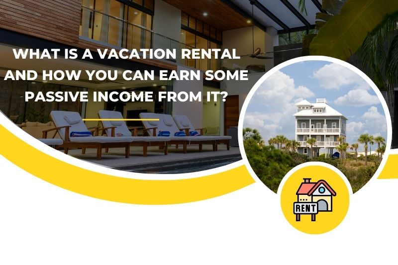 What is a vacation rental and how you can earn some passive income from it?