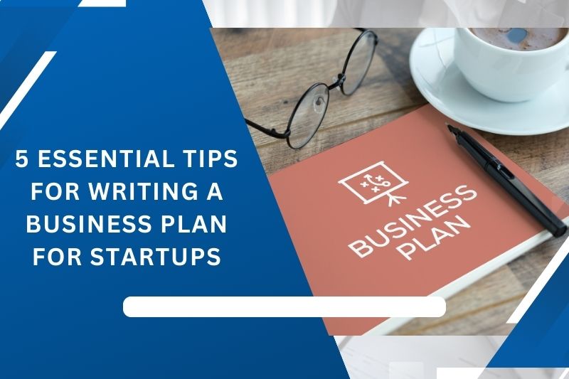 5 Essential Tips For Writing A Bplan For Startups