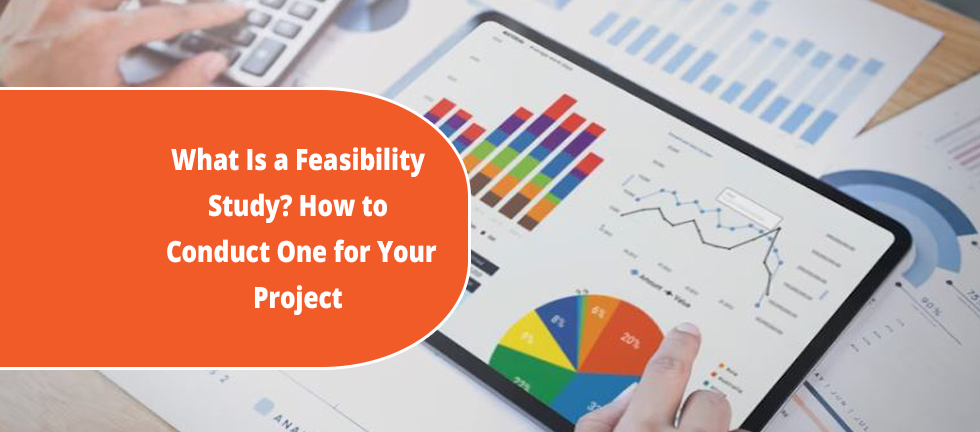 What Is a Feasibility Study? How to Conduct One for Your Project