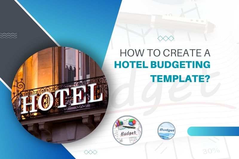 How To Create A Hotel Budgeting Template?