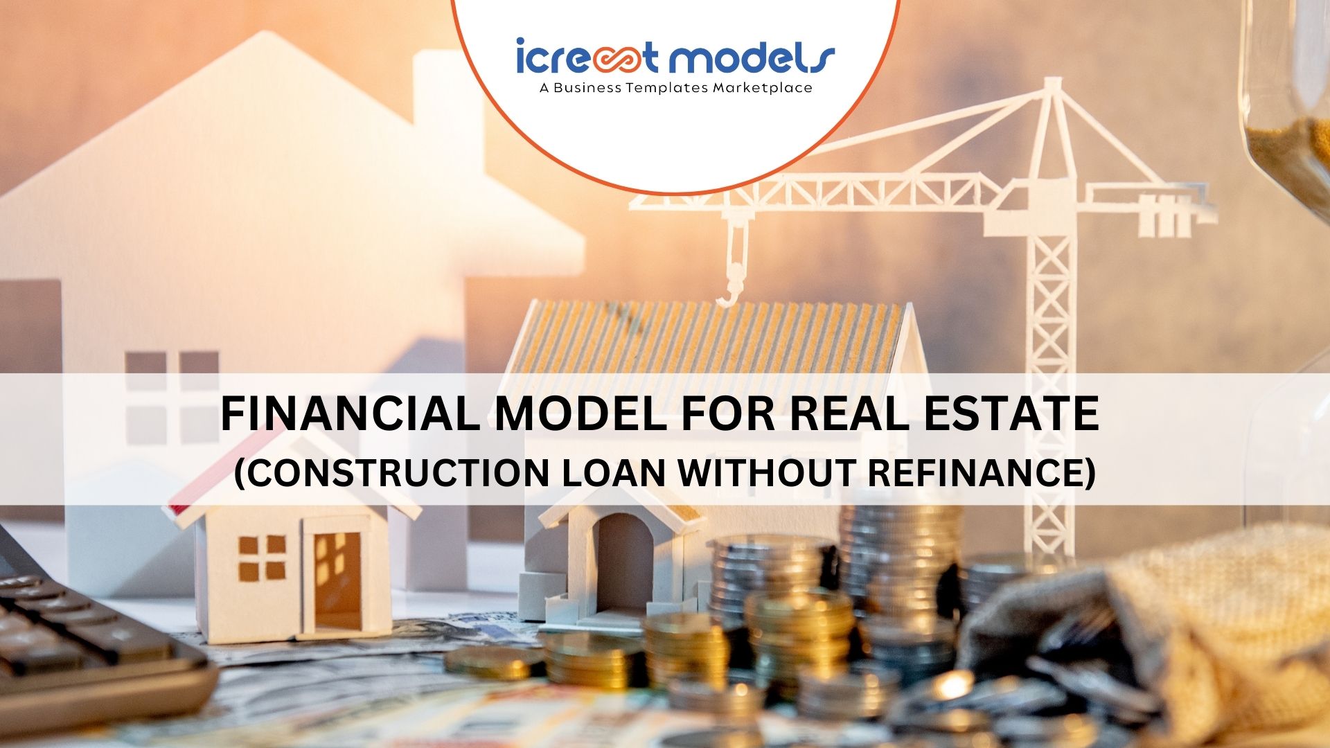 Financial Model For Real Estate (Construction Loan Without Refinance)