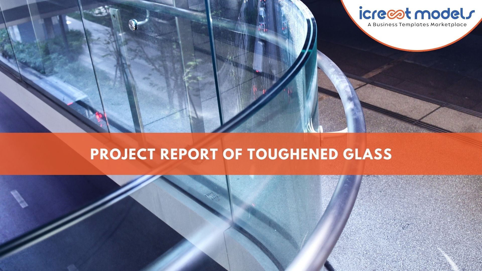 PROJECT REPORT OF TOUGHENED GLASS